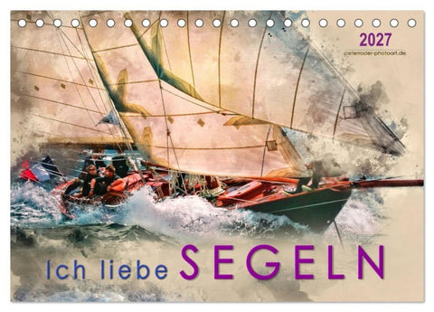 Ich liebe Segeln (Tischkalender 2027 DIN A5 quer), CALVENDO Monatskalender
