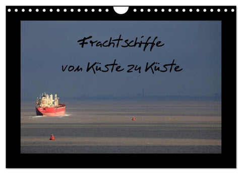 Frachtschiffe -von Küste zu Küste- (Wandkalender 2027 DIN A4 quer), CALVENDO Monatskalender