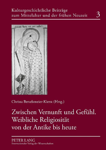 Zwischen Vernunft und Gefühl. Weibliche Religiosität von der Antike bis heute