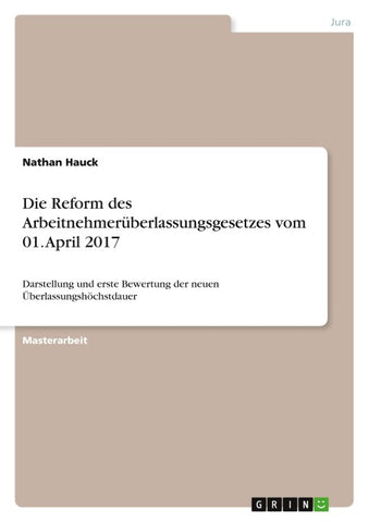 Die Reform des Arbeitnehmerüberlassungsgesetzes vom 01. April 2017