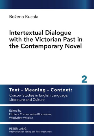 Intertextual Dialogue with the Victorian Past in the Contemporary Novel