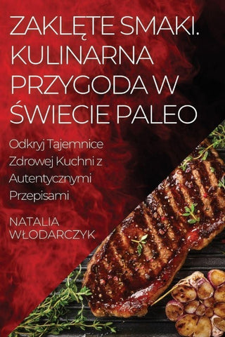 Zakl¿te Smaki. Kulinarna Przygoda w ¿wiecie Paleo