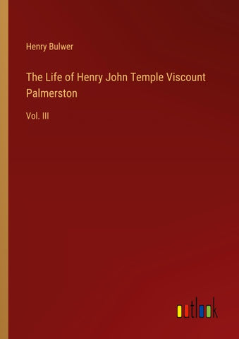 The Life of Henry John Temple Viscount Palmerston