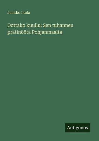 Oottako kuullu: Sen tuhannen prätinöötä Pohjanmaalta