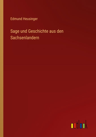 Sage und Geschichte aus den Sachsenlandern