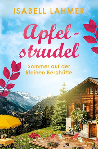Apfelstrudel - Sommer auf der kleinen Berghütte