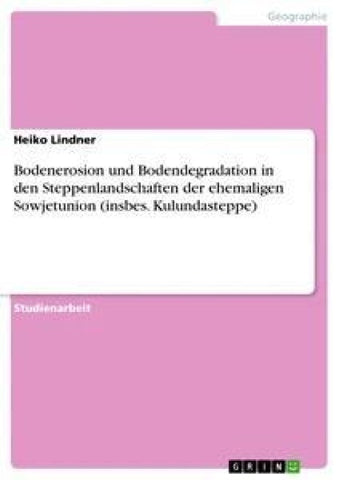 Bodenerosion und Bodendegradation in den  Steppenlandschaften der ehemaligen Sowjetunion (insbes. Kulundasteppe)