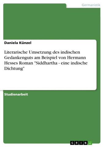 Literarische Umsetzung des indischen Gedankenguts am Beispiel von Hermann Hesses Roman "Siddhartha - eine indische Dichtung"