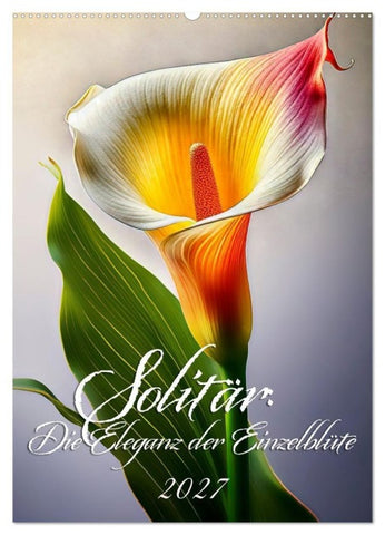 Solitär: Die Eleganz der Einzelblüte (Wandkalender 2027 DIN A2 hoch), CALVENDO Monatskalender