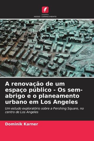 A renovação de um espaço público - Os sem-abrigo e o planeamento urbano em Los Angeles
