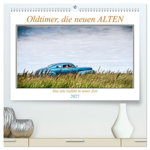 Oldtimer, die neuen ALTEN (hochwertiger Premium Wandkalender 2027 DIN A2 quer), Kunstdruck in Hochglanz