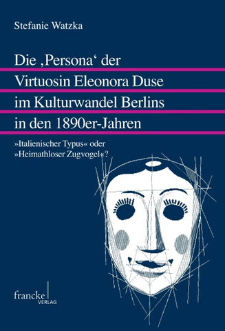Die "Persona" der Virtuosin Eleonora Duse im Kulturwandel Berlins in den 1890er-Jahren