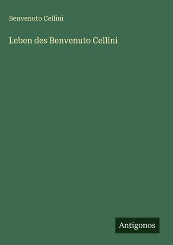 Leben des Benvenuto Cellini
