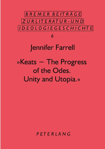 'Keats - The Progress of the Odes. Unity and Utopia.'