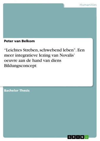 "Leichtes Streben, schwebend leben". Een meer integratieve lezing van Novalis' oeuvre aan de hand  van diens Bildungsconcept