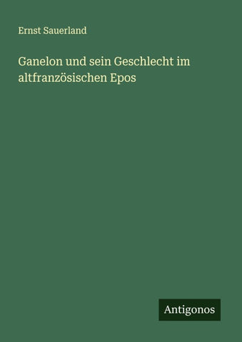 Ganelon und sein Geschlecht im altfranzösischen Epos