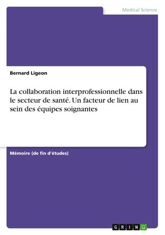 La collaboration interprofessionnelle dans le secteur de santé. Un facteur de lien au sein des équipes soignantes