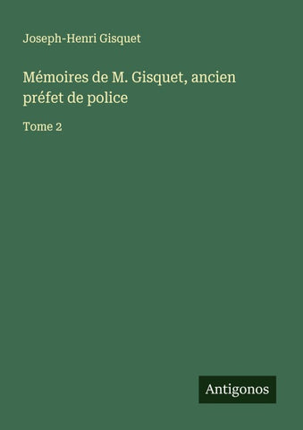 Mémoires de M. Gisquet, ancien préfet de police
