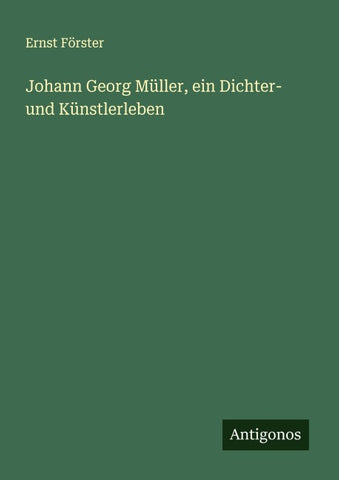 Johann Georg Müller, ein Dichter- und Künstlerleben