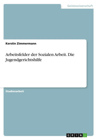 Arbeitsfelder der Sozialen Arbeit. Die Jugendgerichtshilfe