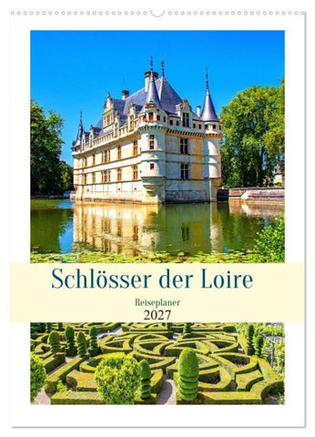 Schlösser der Loire - Reiseplaner (Wandkalender 2027 DIN A2 hoch), CALVENDO Monatskalender