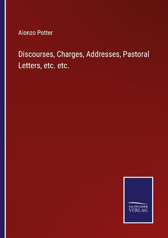Discourses, Charges, Addresses, Pastoral Letters, etc. etc.