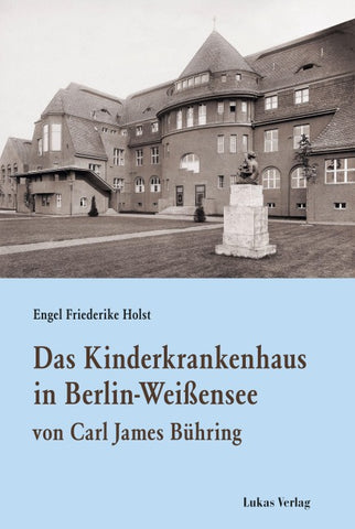Das Kinderkrankenhaus in Berlin-Weißensee von Carl James Bühring