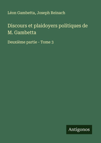 Discours et plaidoyers politiques de M. Gambetta
