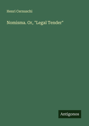 Nomisma. Or, "Legal Tender"