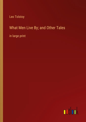 What Men Live By; and Other Tales