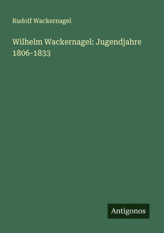 Wilhelm Wackernagel: Jugendjahre 1806-1833