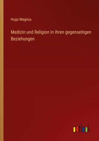 Medizin und Religion in ihren gegenseitigen Beziehungen