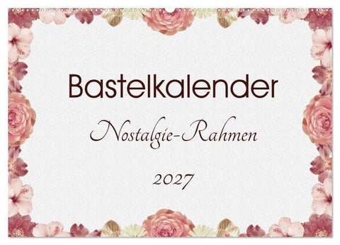 Bastelkalender Nostalgie-Rahmen 2027 (Wandkalender 2027 DIN A2 quer), CALVENDO Monatskalender