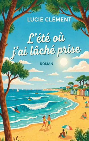 L'été où j'ai lâché prise
