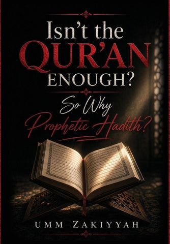 Isn't the Qur'an Enough? So Why Prophetic Hadith?