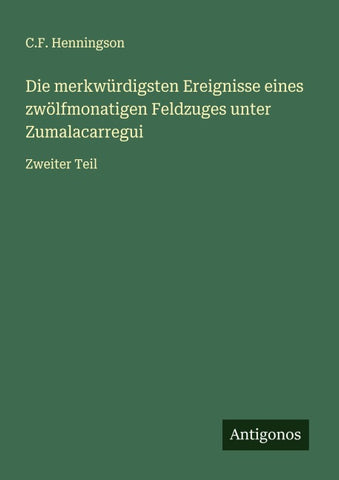 Die merkwürdigsten Ereignisse eines zwölfmonatigen Feldzuges unter Zumalacarregui