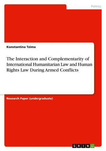 The Interaction and Complementarity of International Humanitarian Law and Human Rights Law During Armed Conflicts