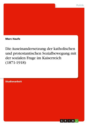 Die Auseinandersetzung der katholischen und protestantischen Sozialbewegung mit der sozialen Frage im Kaiserreich (1871-1918)