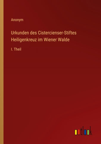 Urkunden des Cistercienser-Stiftes Heiligenkreuz im Wiener Walde