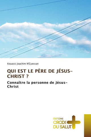 QUI EST LE PÈRE DE JÉSUS-CHRIST ?