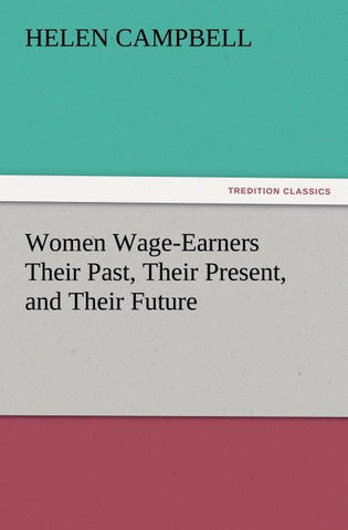 Women Wage-Earners Their Past, Their Present, and Their Future