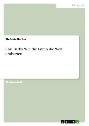 Carl Barks. Wie die Enten die Welt eroberten