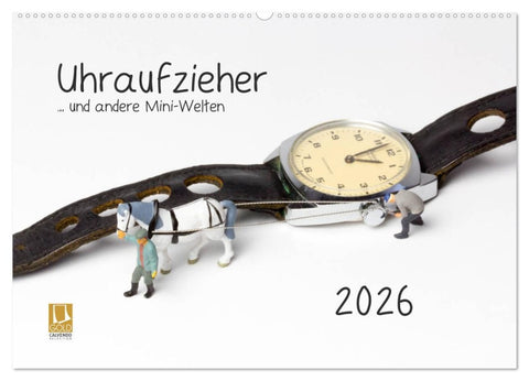 Uhraufzieher ... und andere Mini-Welten (Wandkalender 2026 DIN A2 quer), CALVENDO Monatskalender