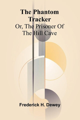 The phantom tracker; or, The prisoner of the hill cave
