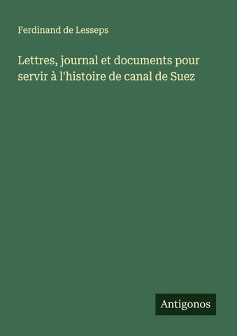 Lettres, journal et documents pour servir à l'histoire de canal de Suez