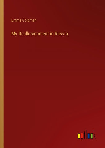 My Disillusionment in Russia