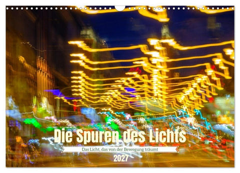 Die Spuren des Lichts (Wandkalender 2027 DIN A3 quer), CALVENDO Monatskalender