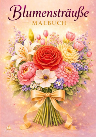 Blumensträuße – Blumen Malbuch für Erwachsene mit 50 schönen Ausmalbildern