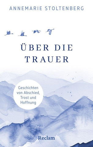 Über die Trauer. Geschichten von Abschied, Trost und Hoffnung