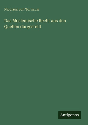 Das Moslemische Recht aus den Quellen dargestellt